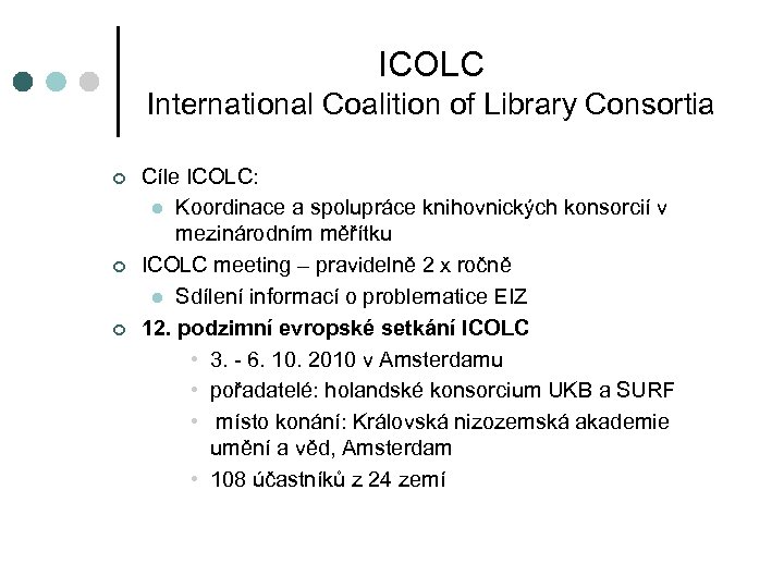 ICOLC International Coalition of Library Consortia ¢ ¢ ¢ Cíle ICOLC: l Koordinace a