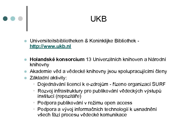 UKB l Universiteitsbibliotheken & Koninklijke Bibliothek http: //www. ukb. nl l Holandské konsorcium 13