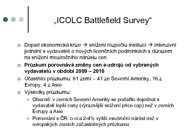 „ICOLC Battlefield Survey“ ¢ ¢ Dopad ekonomická krize snížení rozpočtu institucí intenzivní jednání s