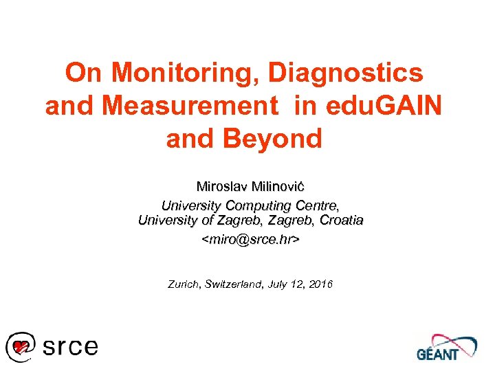 On Monitoring, Diagnostics and Measurement in edu. GAIN and Beyond Miroslav Milinović University Computing