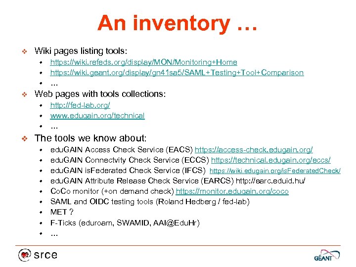 An inventory … v Wiki pages listing tools: https: //wiki. refeds. org/display/MON/Monitoring+Home w https: