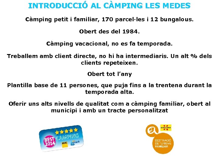 INTRODUCCIÓ AL CÀMPING LES MEDES Càmping petit i familiar, 170 parcel·les i 12 bungalous.