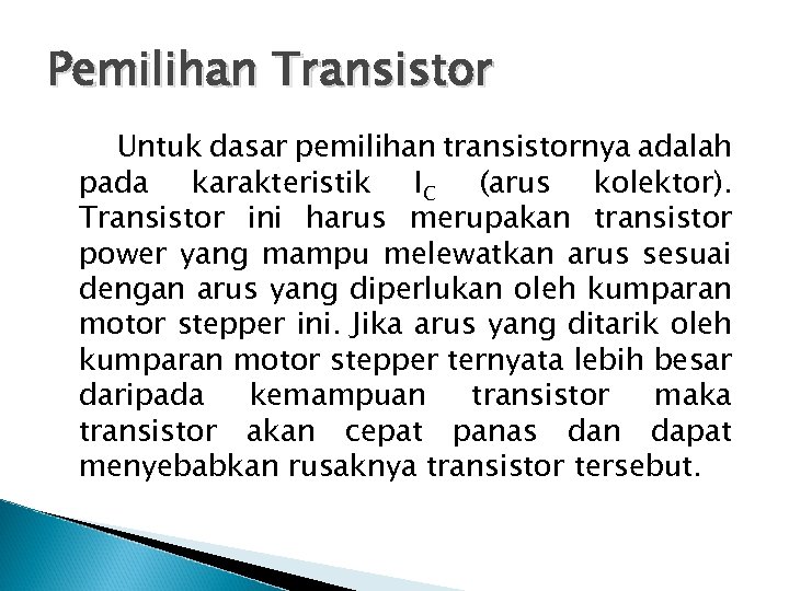 Pemilihan Transistor Untuk dasar pemilihan transistornya adalah pada karakteristik IC (arus kolektor). Transistor ini