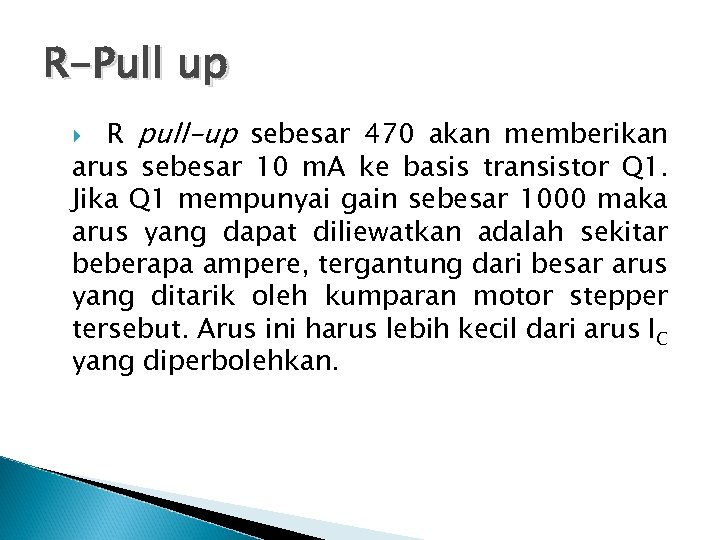 R-Pull up R pull-up sebesar 470 akan memberikan arus sebesar 10 m. A ke