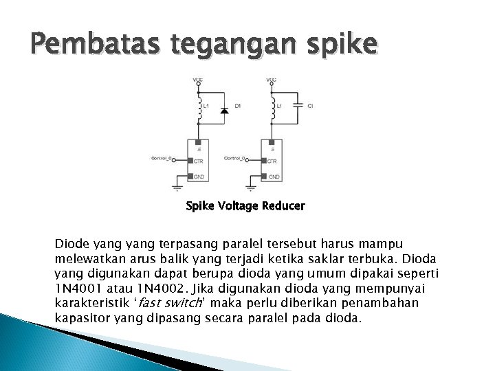 Pembatas tegangan spike Spike Voltage Reducer Diode yang terpasang paralel tersebut harus mampu melewatkan