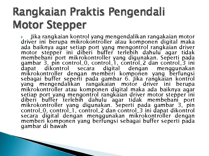 Rangkaian Praktis Pengendali Motor Stepper Jika rangkaian kontrol yang mengendalikan rangakaian motor driver ini