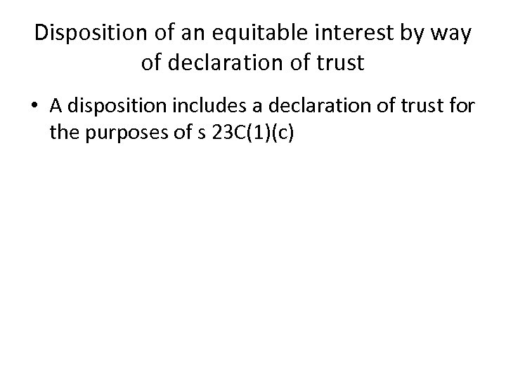 Disposition of an equitable interest by way of declaration of trust • A disposition