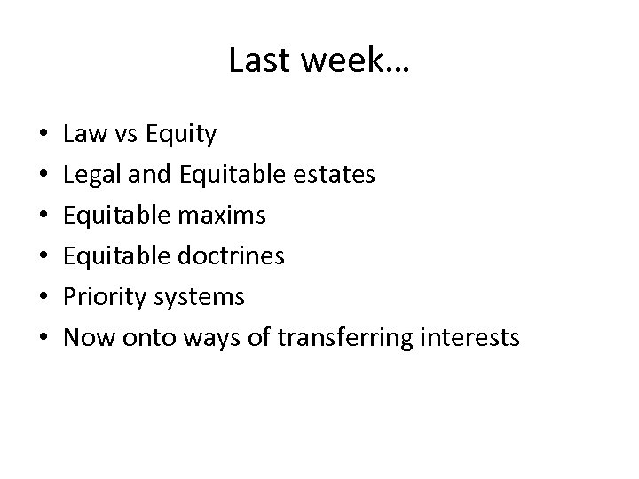 Last week… • • • Law vs Equity Legal and Equitable estates Equitable maxims