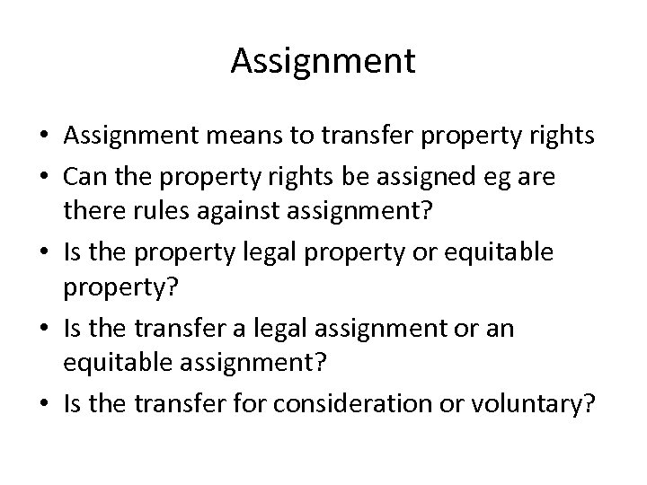 Assignment • Assignment means to transfer property rights • Can the property rights be