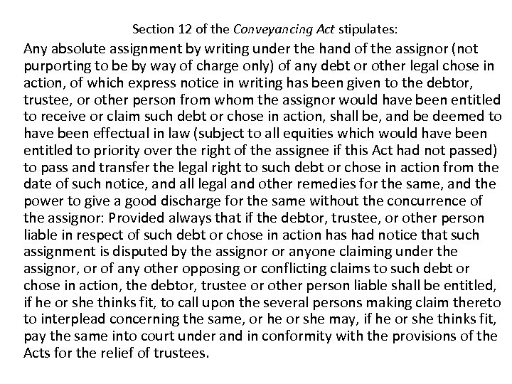 Section 12 of the Conveyancing Act stipulates: Any absolute assignment by writing under the