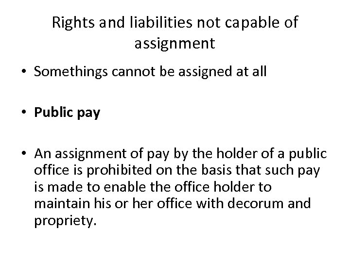 Rights and liabilities not capable of assignment • Somethings cannot be assigned at all