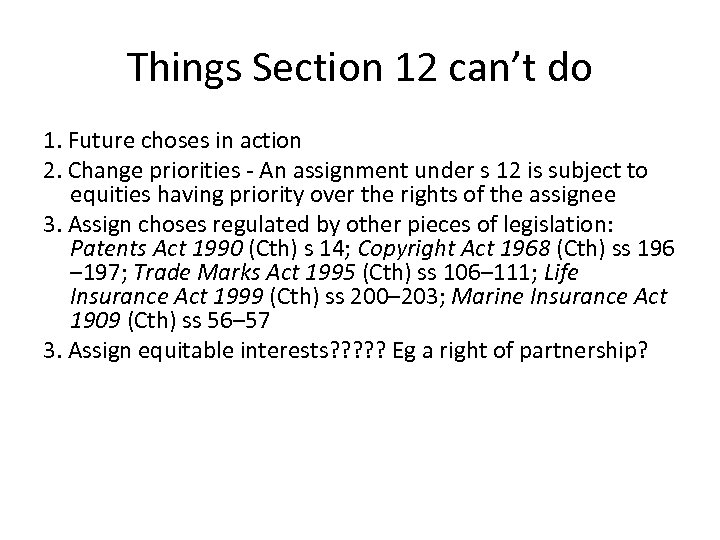 Things Section 12 can’t do 1. Future choses in action 2. Change priorities -
