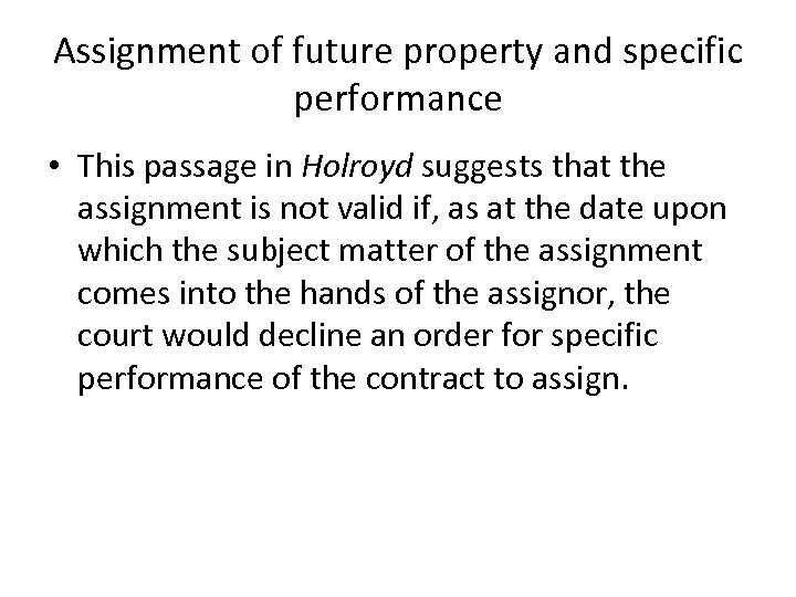Assignment of future property and specific performance • This passage in Holroyd suggests that