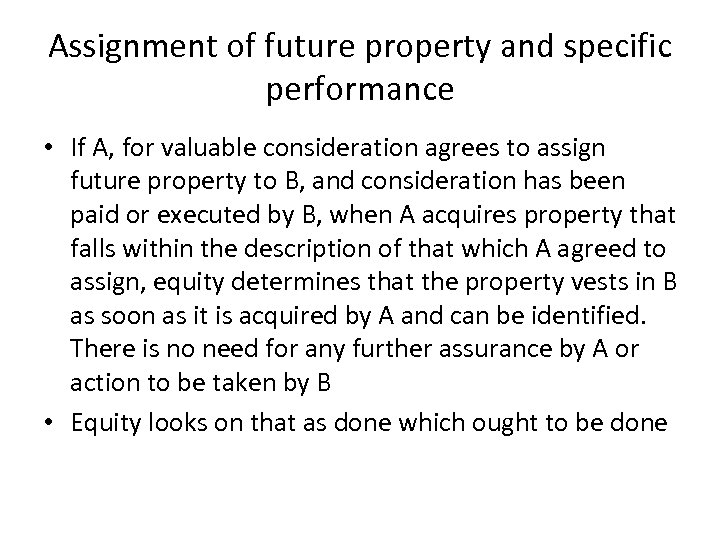 Assignment of future property and specific performance • If A, for valuable consideration agrees