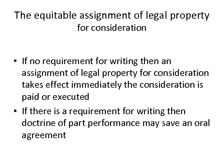 The equitable assignment of legal property for consideration • If no requirement for writing