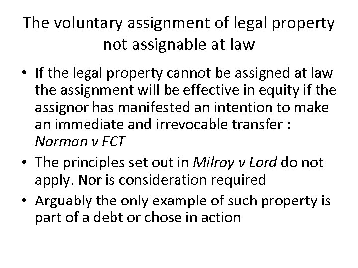 The voluntary assignment of legal property not assignable at law • If the legal