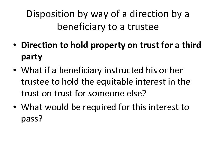 Disposition by way of a direction by a beneficiary to a trustee • Direction