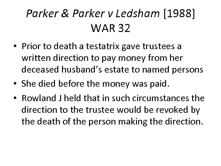 Parker & Parker v Ledsham [1988] WAR 32 • Prior to death a testatrix