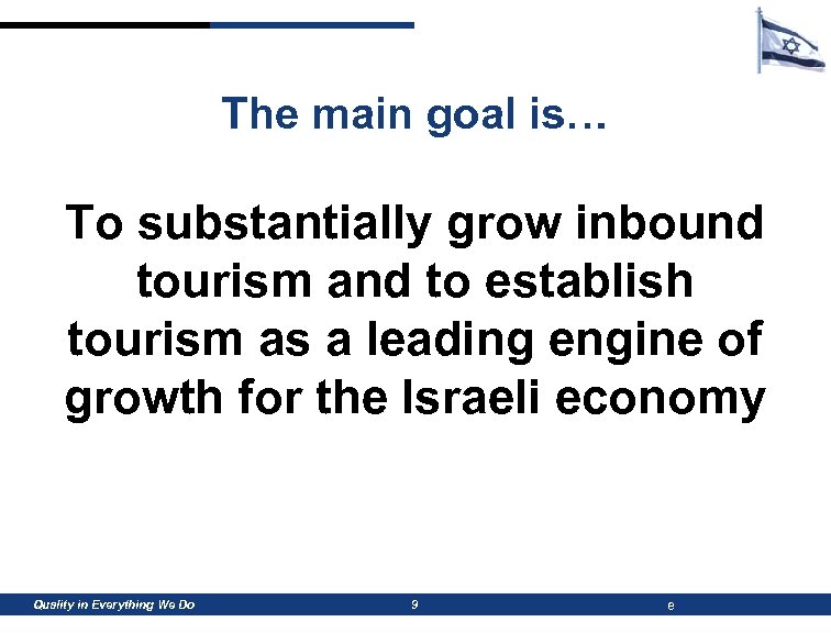 The main goal is… To substantially grow inbound tourism and to establish tourism as