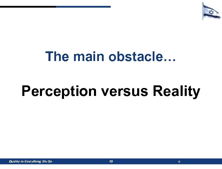 The main obstacle… Perception versus Reality Quality in Everything We Do 10 e 