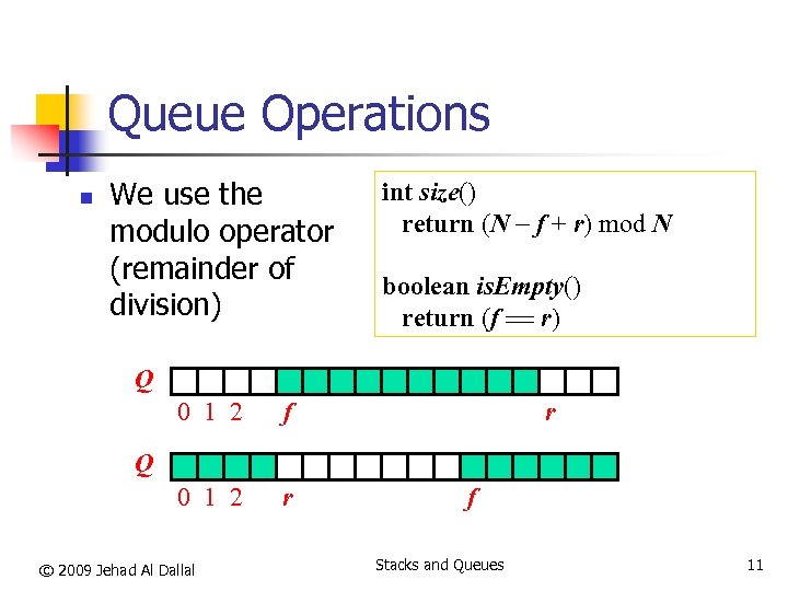 Queue Operations n We use the modulo operator (remainder of division) int size() return