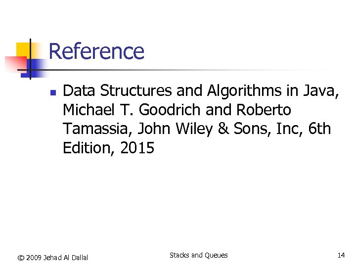 Reference n Data Structures and Algorithms in Java, Michael T. Goodrich and Roberto Tamassia,