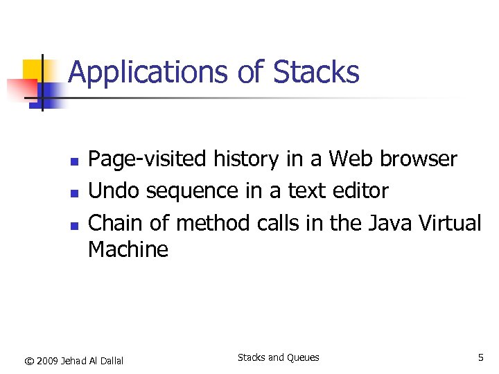 Applications of Stacks n n n Page-visited history in a Web browser Undo sequence