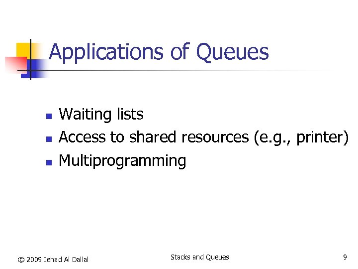 Applications of Queues n n n Waiting lists Access to shared resources (e. g.