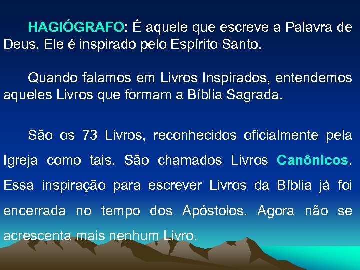 HAGIÓGRAFO: É aquele que escreve a Palavra de Deus. Ele é inspirado pelo Espírito