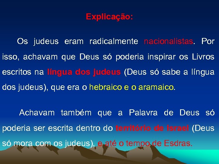 Explicação: Os judeus eram radicalmente nacionalistas. Por isso, achavam que Deus só poderia inspirar