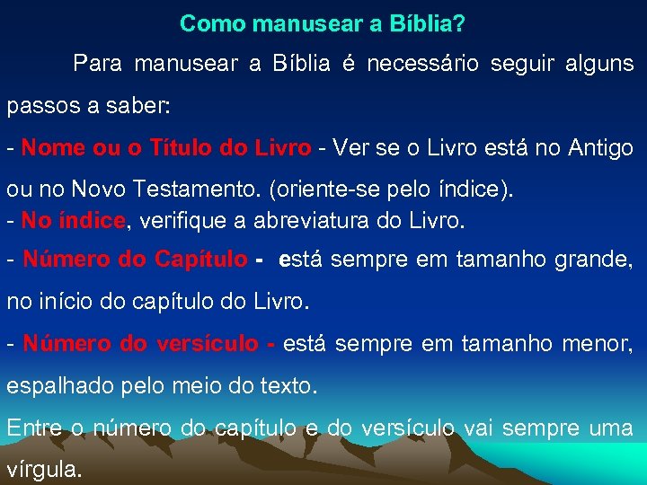 Como manusear a Bíblia? Para manusear a Bíblia é necessário seguir alguns passos a