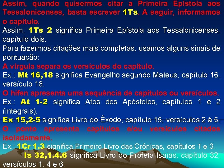 Assim, quando quisermos citar a Primeira Epístola aos Tessalonicenses, basta escrever 1 Ts. A