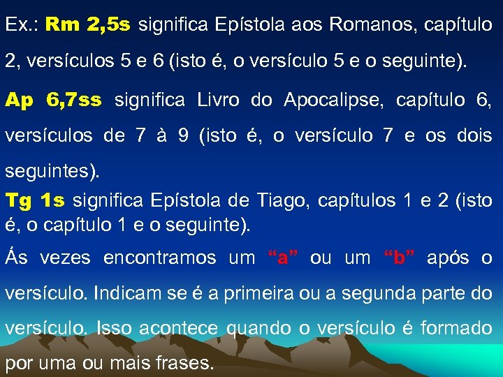 Ex. : Rm 2, 5 s significa Epístola aos Romanos, capítulo 2, versículos 5