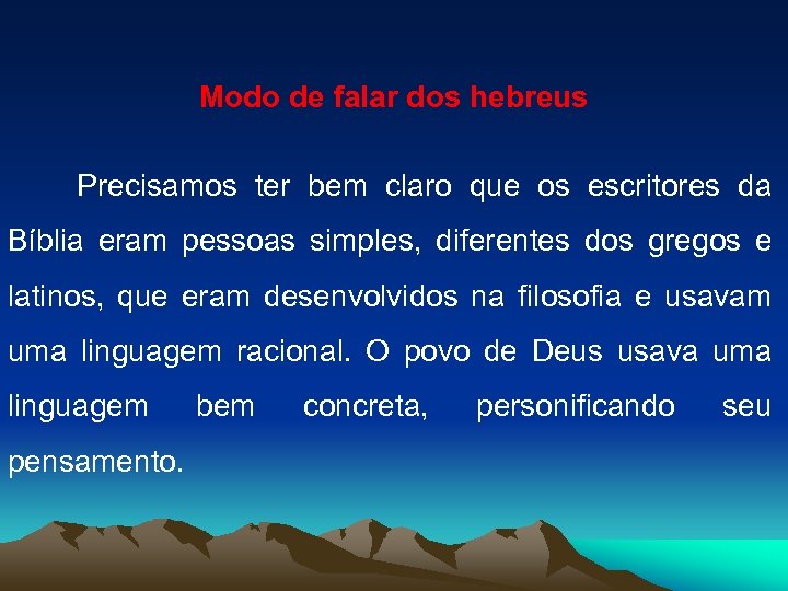 Modo de falar dos hebreus Precisamos ter bem claro que os escritores da Bíblia