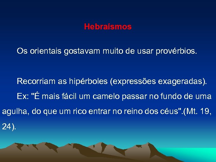 Hebraísmos Os orientais gostavam muito de usar provérbios. Recorriam as hipérboles (expressões exageradas). Ex: