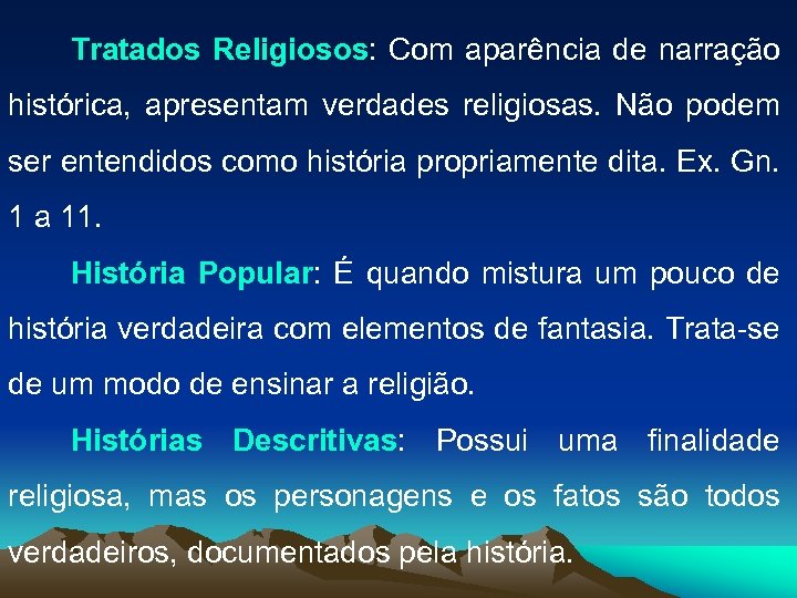 Tratados Religiosos: Com aparência de narração histórica, apresentam verdades religiosas. Não podem ser entendidos