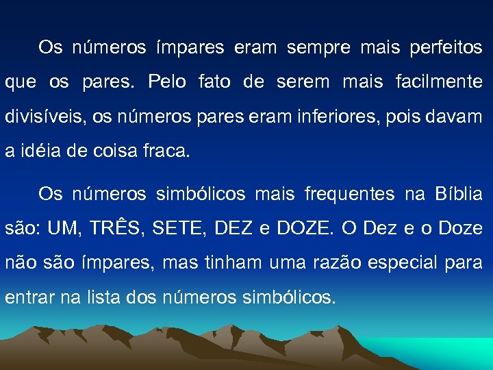 Os números ímpares eram sempre mais perfeitos que os pares. Pelo fato de serem