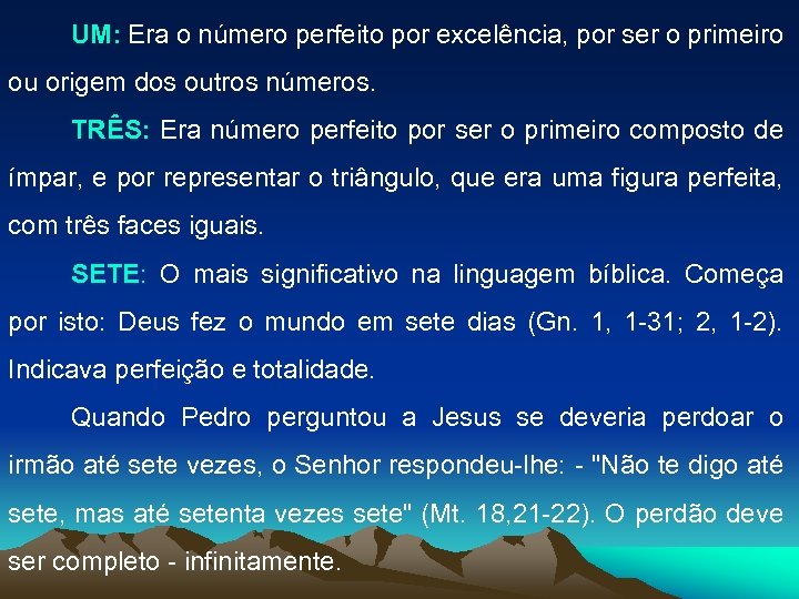 UM: Era o número perfeito por excelência, por ser o primeiro ou origem dos