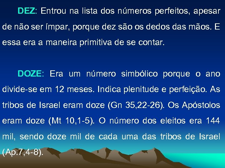 DEZ: Entrou na lista dos números perfeitos, apesar de não ser ímpar, porque dez