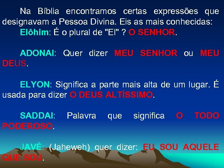 Na Bíblia encontramos certas expressões que designavam a Pessoa Divina. Eis as mais conhecidas: