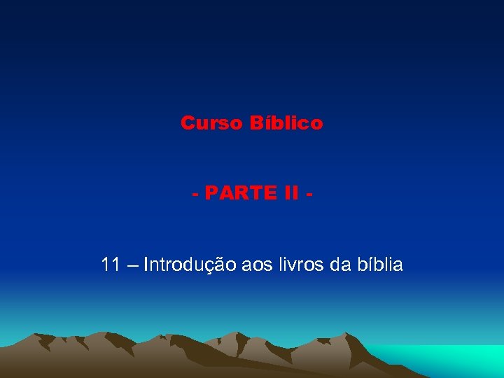 Curso Bíblico - PARTE II 11 – Introdução aos livros da bíblia 