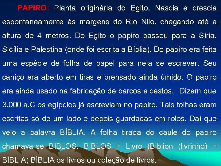 PAPIRO: Planta originária do Egito. Nascia e crescia espontaneamente às margens do Rio Nilo,