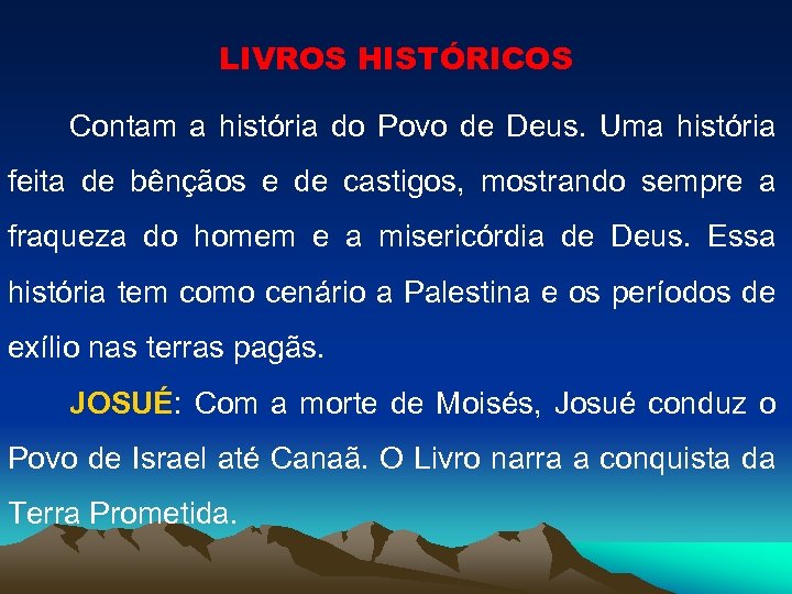 LIVROS HISTÓRICOS Contam a história do Povo de Deus. Uma história feita de bênçãos