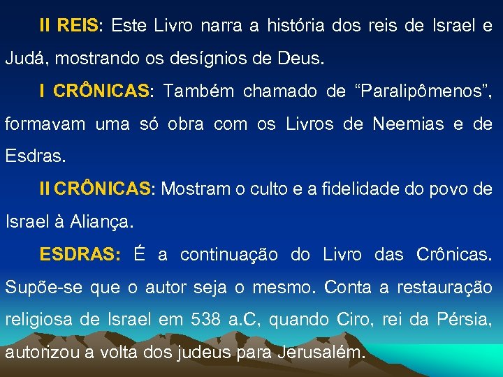 II REIS: Este Livro narra a história dos reis de Israel e Judá, mostrando