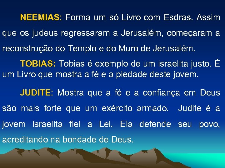 NEEMIAS: Forma um só Livro com Esdras. Assim que os judeus regressaram a Jerusalém,