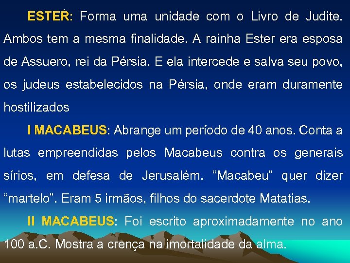 . ESTER: Forma unidade com o Livro de Judite. Ambos tem a mesma finalidade.