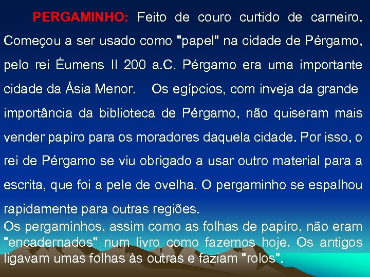 PERGAMINHO: Feito de couro curtido de carneiro. Começou a ser usado como 