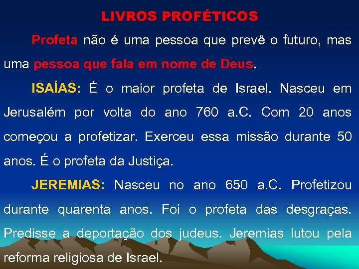 LIVROS PROFÉTICOS Profeta não é uma pessoa que prevê o futuro, mas uma pessoa