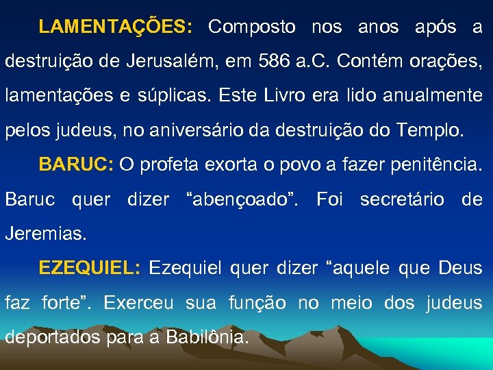 LAMENTAÇÕES: Composto nos após a destruição de Jerusalém, em 586 a. C. Contém orações,