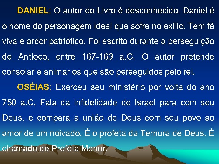 DANIEL: O autor do Livro é desconhecido. Daniel é o nome do personagem ideal